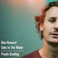 Ben Howard - Oats In The Water (Psyek Bootleg) | FREE DOWNLOAD