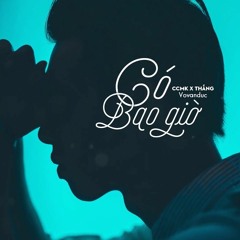 Có Bao Giờ - Ccmk X Thắng X Vovanduc