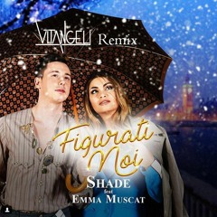 SHADE - Figurati Noi ft.Emma Muscat (VITANGELI Remix)