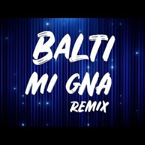 Stream Balti - Mi Gna (Remix) by thisizbalti | Listen online for free on  SoundCloud