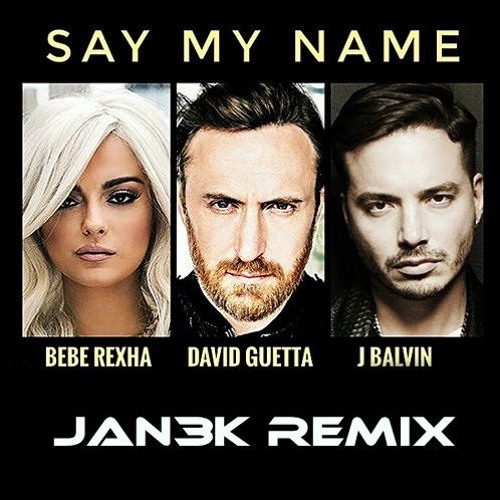 Stream DOWNLOAD !!! David Guetta, Bebe Rexha & J Balvin - Say My Name  (JAN3K Remix) by JAN3K | Listen online for free on SoundCloud