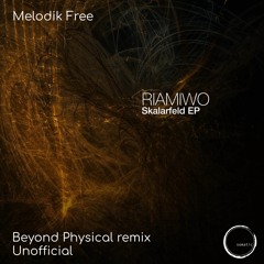 Riamiwo - Skalarfeld (Beyond Physical Remix)[Melodik Free]
