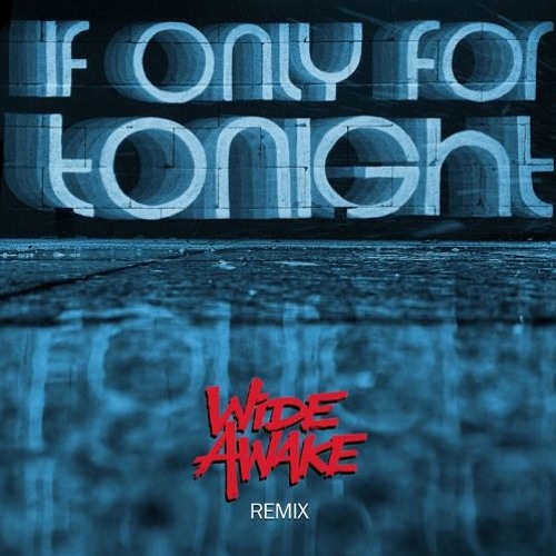 Cadre Cola - If Only For Tonight (WiDE AWAKE REMIX)