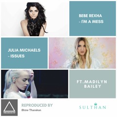 I'm a Mess, Issues - Bebe Rexha & Julia Michaels Ft. Madilyn Bailey, TRIGONOMETRY | Sulthan
