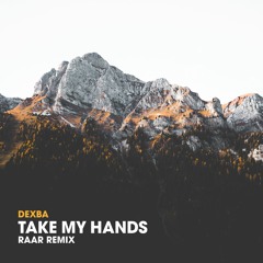 Dexba - Take My Hands (Raar Remix) [Free Download in description]