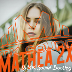 Mathea - 2x (DJ MK Sound Bootleg) !!Free Download!!