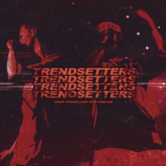 Hank Stackz X JAYP FINESSE - Trendsetters