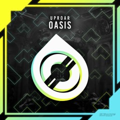 UPROAR - Oasis [FREE DOWNLOAD]