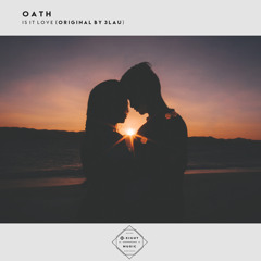 Oath - Is It Love (Original by 3Lau)