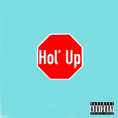 Hol' Up
