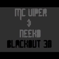VIPER & NEEKO GOIN SICK BLACKOUT 30!!! (320  Kbps)