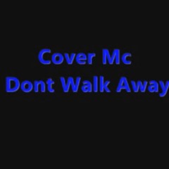 Mc Cover Dont Walk Away