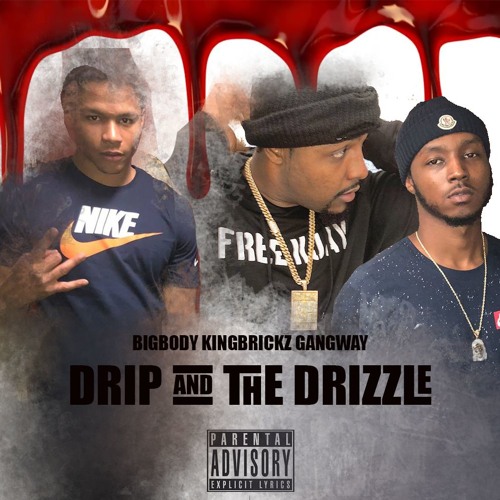 Drip On A Drizzle - BigBodyBenz x King Brickz xGangWay