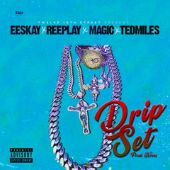 Drip Set ft Reeplay, Magic, TedMiles(Prod. By Cross)