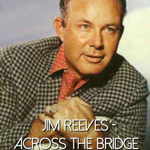 Stream Jim Reeves Across The Bridge by Ruth Lunjwire Listen online Stream Jim Reeves Across The Bridge by Ruth Lunjwire Listen online