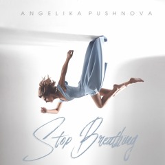 Angelika Pushnova - Stop Breathing