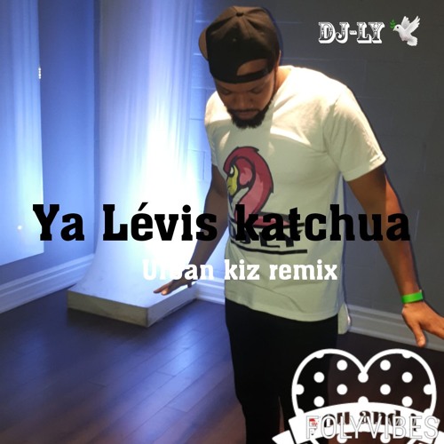 REMIX YA LÉVIS KATCHUA BY DJ - LY