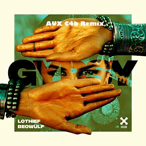 LOthief & Beowülf - Gypsy (AUX C4b Remix)[''FREE DL'']
