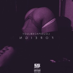 Foreign (Prod. By LoudPackBludy)