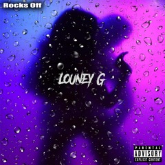 LOUNEY G - ROCKS OFF (PROD. BY ROTT)