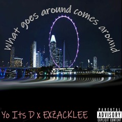 Yo Its D x EXZACKLEE - What goes around comes around