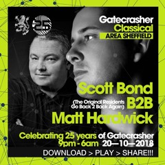 SCOTT BOND B2B MATT HARDWICK - GATECRASHER 25TH BIRTHDAY - 20-10-18 [DOWNLOAD > PLAY > SHARE!!!]