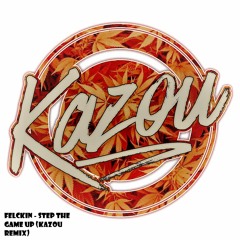 Felckin - Step The Game Up (Kazou Remix)