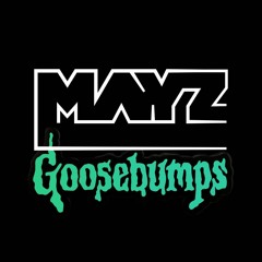 Goosebumps (MAYZ Edit)