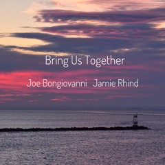 Bring Us Together - with Joe Bongiovanni / guitar
