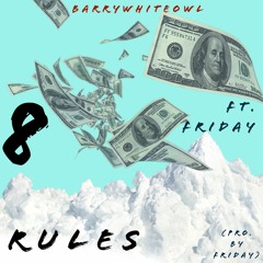 8rules - Friday FT BarryWhiteOwl