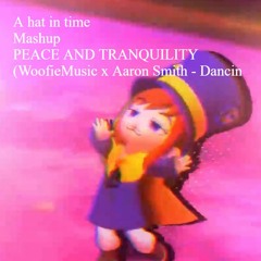 A Hat In Time - PEACE AND TRANQUILITY Mashup (A hat in time X Aaron Smith - Dancin)