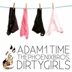 Adam1Time & The Phoenix Brothers - Dirty Girls (Dustindl Remix)