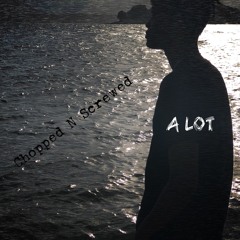 Alot (Chopped n Screwed)