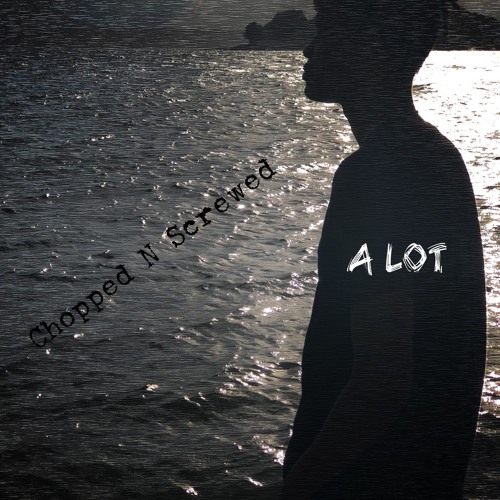 Alot (Chopped n Screwed)