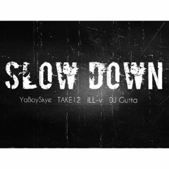 Slow Down [Remix] Feat. YABOYSKYE, TAKE12 & ILL-V