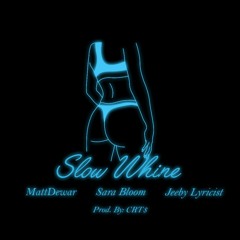 Slow Whine feat. Matt Dewar & Jeeby Lyricist