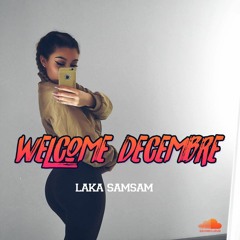 WELCOME DECEMBRE - Laka Samsam