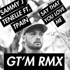 SAMMY J  SAY THAT YOU LOVE ME RMX (GT'M2k18)