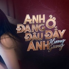 Anh Đang Ở Đâu Đấy Anh 2018 - Nguyên House Remix