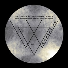 Andrea Matteu - Good Things [WHO157] Incl. AFTAHRS, Filip Szostak, Eddie Hu & Twisted Jack Remixes