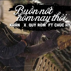 "BUỒN NỐT HÔM NAY THÔI" ft. Quý Ròm & Chúc Hỷ