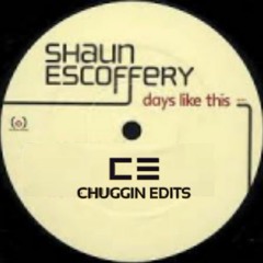 Shaun Escoffery - Days Like Dubbed (Chuggin Edits)