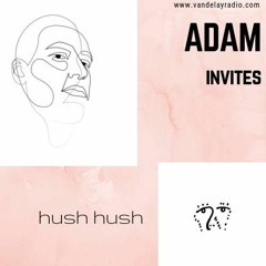Adam Invites: Hush Hush (30/11/18)