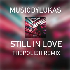 musicbyLUKAS - Still In Love (ThePolish Remix)