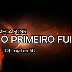 MEGA FUNK O PRIMEIRO FUI EU (DJ Layrton SC)