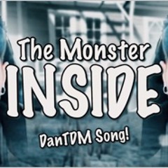 THE MONSTER INSIDE |  DanTDM