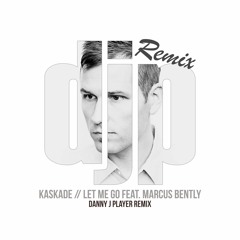 Kaskade - Let Me Go feat. Marcus Bently (Danny J Player Remix)