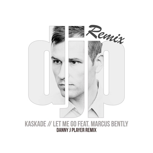 Kaskade - Let Me Go feat. Marcus Bently (Danny J Player Remix)