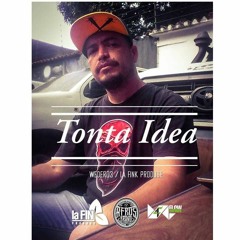 Tonta Idea (Weder03 / La FinK produce)