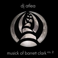 DJ Atlea - Musick Of Barrett Clark Vol. 2